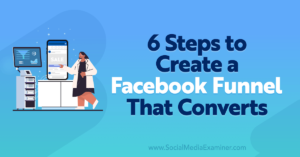 6 Steps to Create a Facebook Funnel That Converts