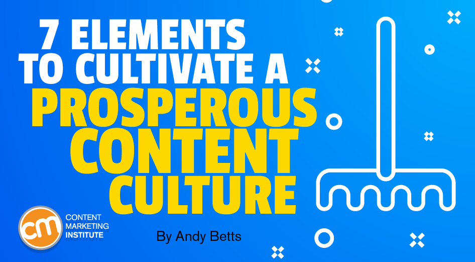 7 Elements To Cultivate a Prosperous Content Culture