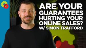 Are Your Guarantees Hurting Your Online Sales? with Simon Trafford [VIDEO]