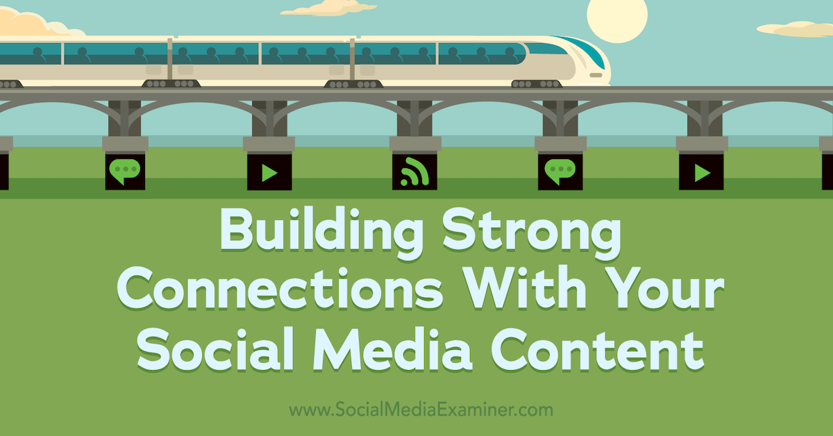 Building Strong Connections With Your Social Media Content