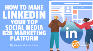 How To Make LinkedIn Your Top B2B Social Media Platform