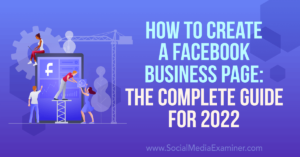 How to Create a Facebook Business Page: The Complete Guide for 2022