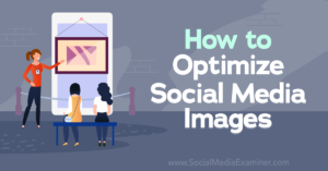 How to Optimize Social Media Images
