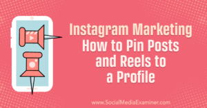 Instagram Marketing: How to Pin Posts and Reels to a Profile