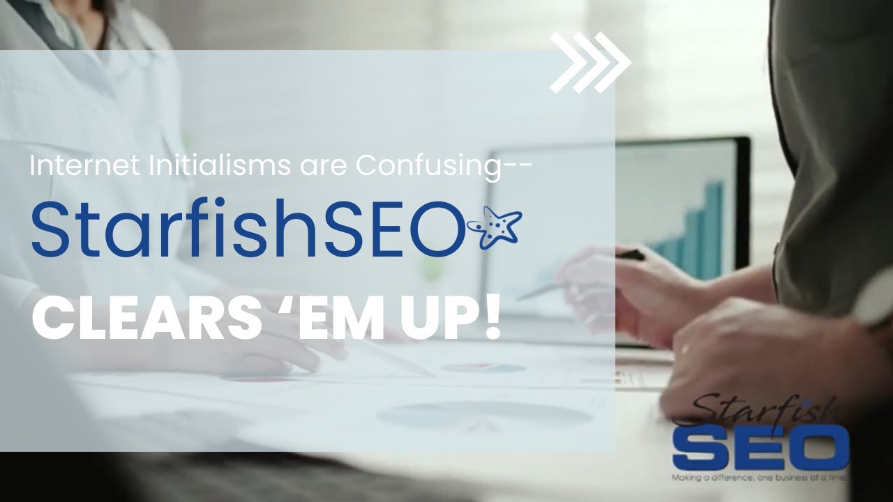 Internet Initialisms are Confusing -- Starfish SEO & Marketing Clears ‘em Up!