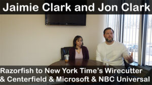 Jaimie Clark and Jon Clark from Razorfish to New York Time’s Wirecutter & Centerfield & Microsoft & NBC Universal