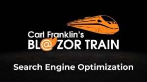 Search Engine Optimization with Blazor:  Carl Franklin's Blazor Train Ep 82