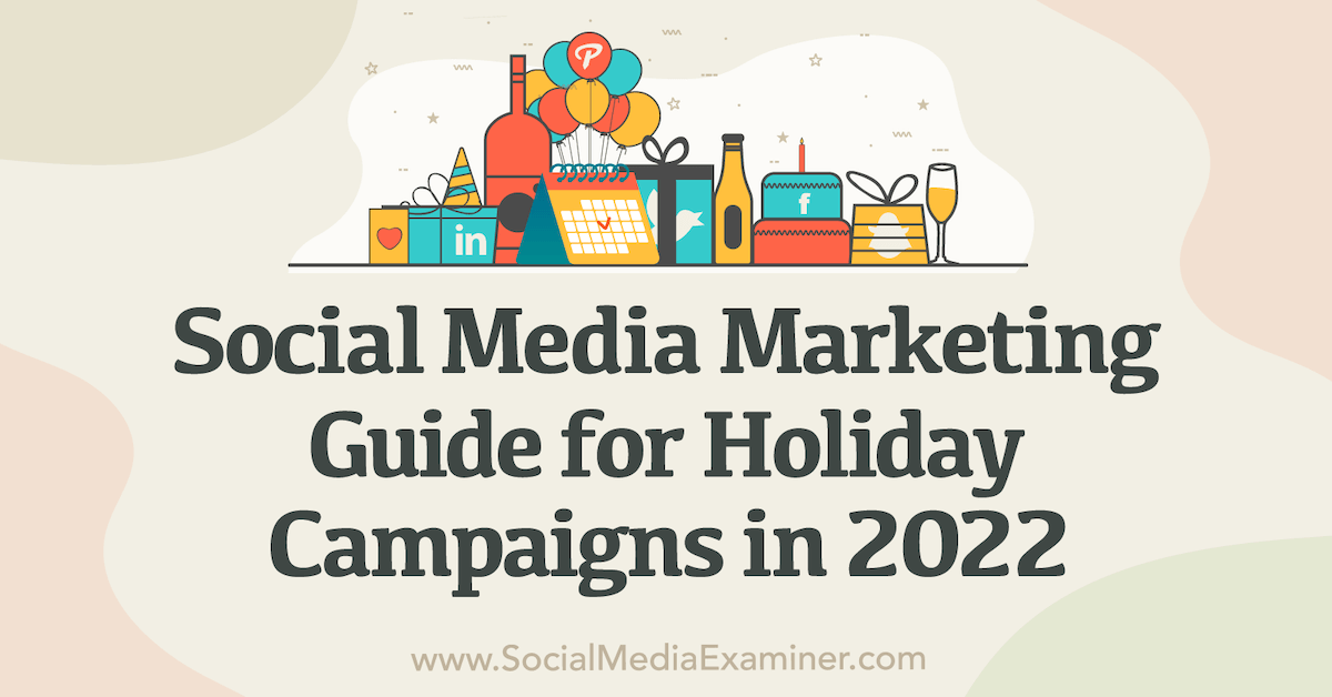 Social Media Marketing Guide for Holiday Campaigns in 2022