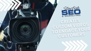 Starfish SEO & Marketing Creates Custom Videos to Engage Your Customers
