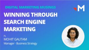 Winning Through Search Engine Marketing | Ft. Mohit Gautam