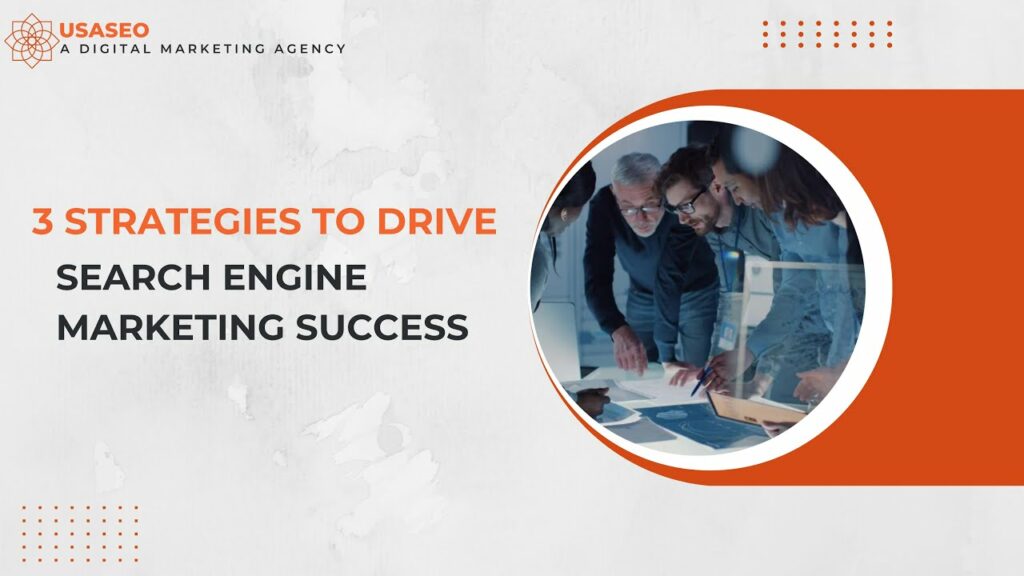 3 Strategies to Drive Search Engine Marketing Success