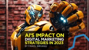AI's Impact on Digital Marketing Strategies In 2023