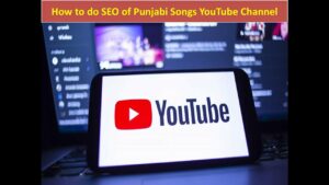 How to do SEO of YouTube Channel | Punjabi Song Paid Promotion | Punjabi Songs Youtube SEO
