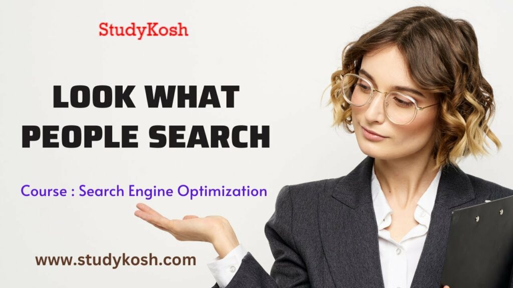 Look what people search | Search Engine Optimization | StudyKosh