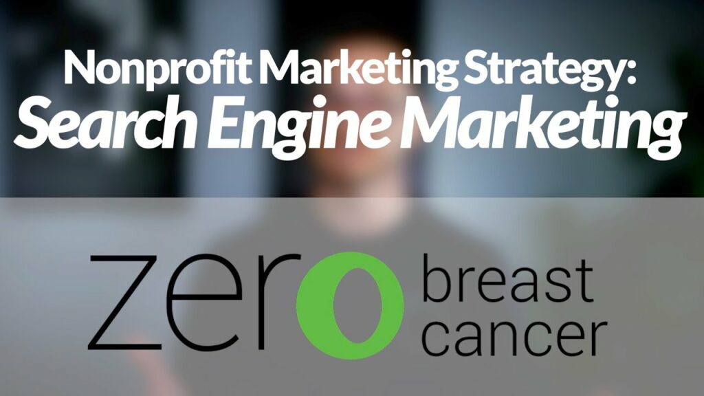 NPO Strategy: Search Engine Marketing - Zero Breast Cancer