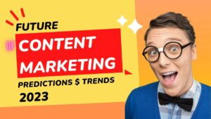The Future of Content Marketing: Predictions and Trends for 2023