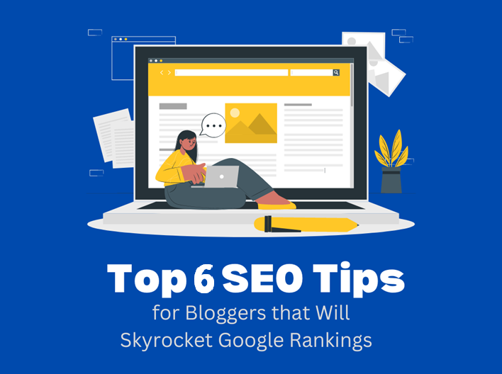 Top 6 SEO Tips for Bloggers that Will Skyrocket Google Rankings