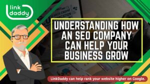 Understanding How an SEO Company Can Help Your Business Grow