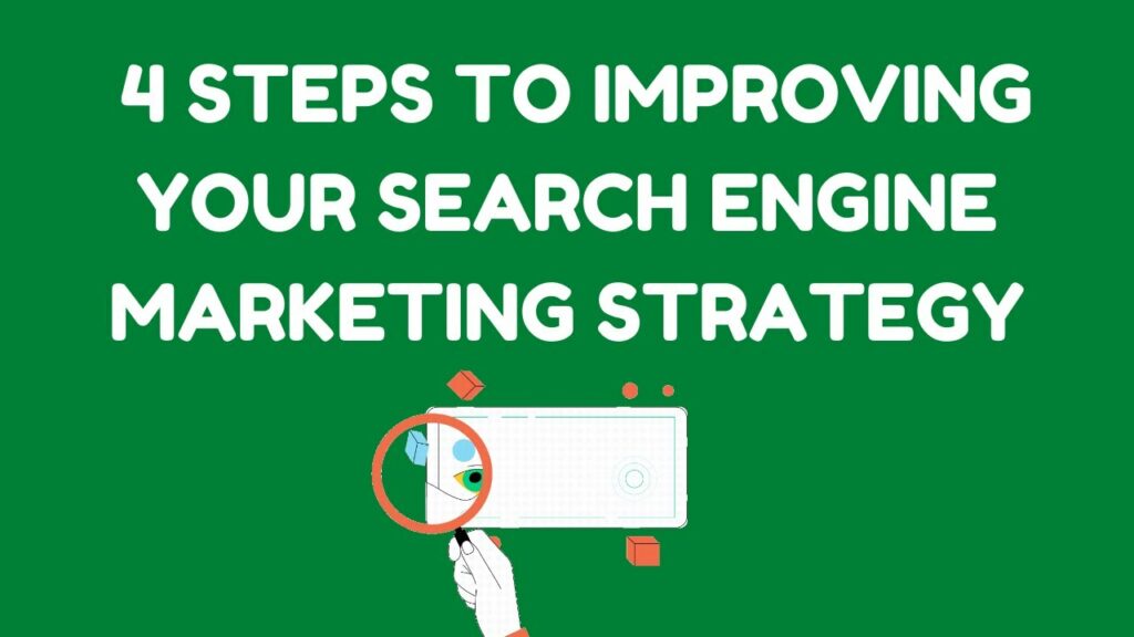 4 Steps to Improving Your Search Engine Marketing Strategy