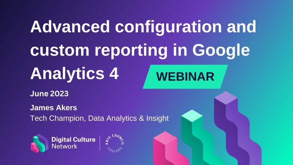 Advanced configuration and custom reporting in Google Analytics 4 | Digital Culture Network