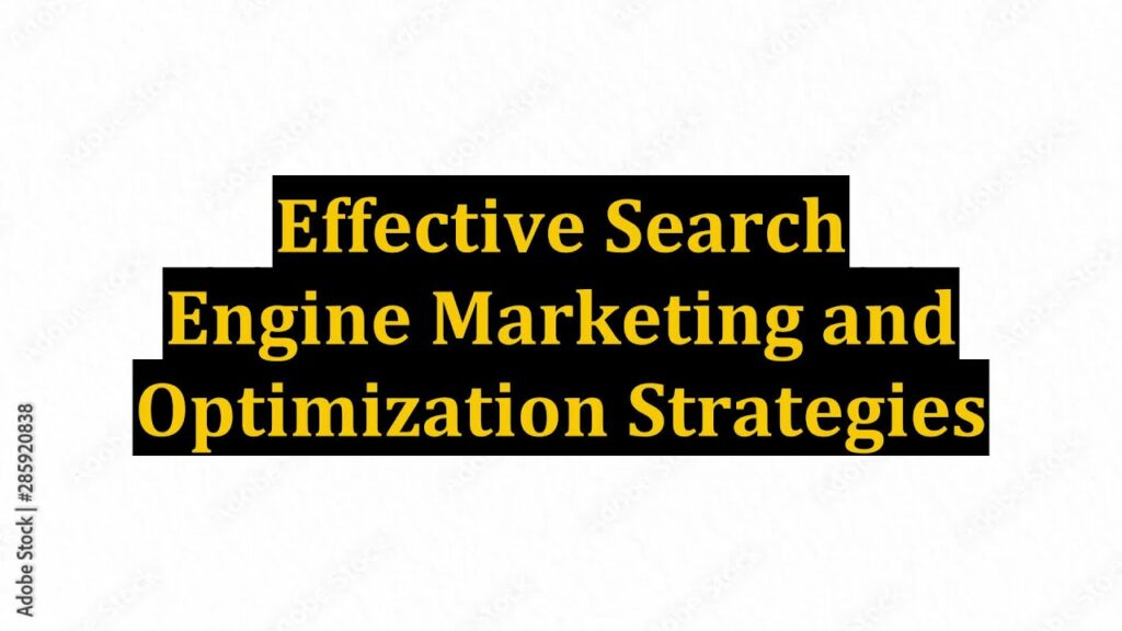 Effective Search Engine Marketing and Optimization Strategies