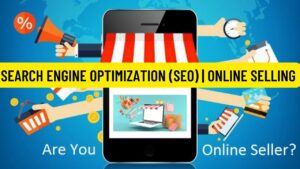 SEARCH ENGINE OPTIMIZATION (SEO) | IT'S IMPACT TO ONLINE SELLING