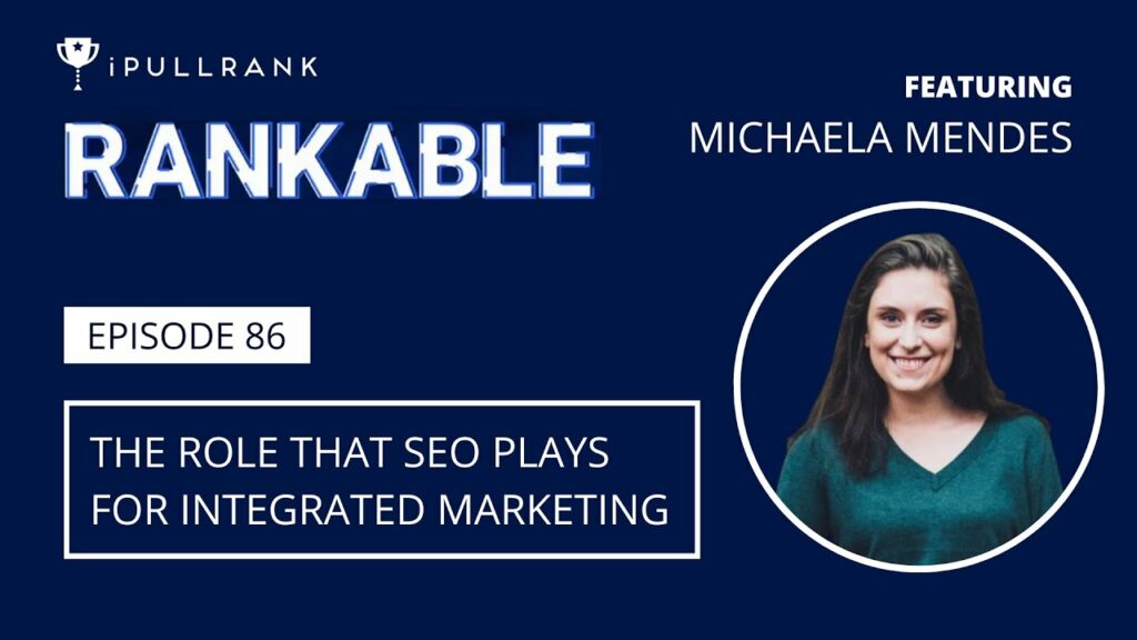 The Role That SEO Plays For Integrated Marketing ft Michaela Mendes - Rankable Ep. 86