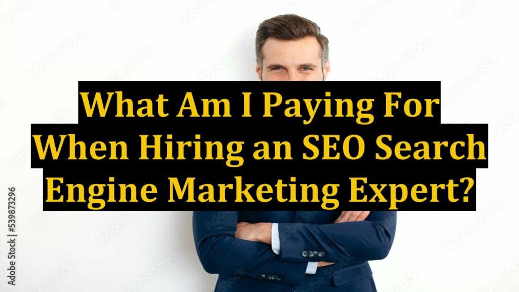 What Am I Paying For When Hiring an SEO Search Engine Marketing Expert?