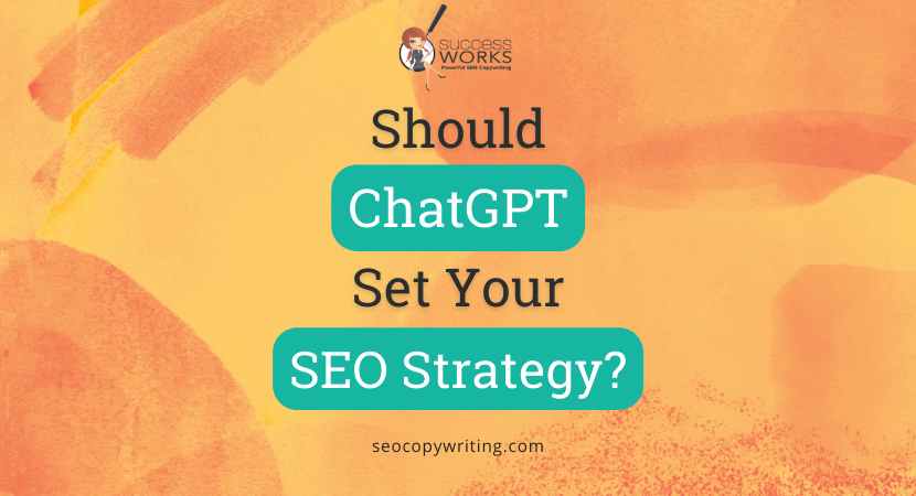 Should ChatGPT Set Your SEO Writing Strategy?