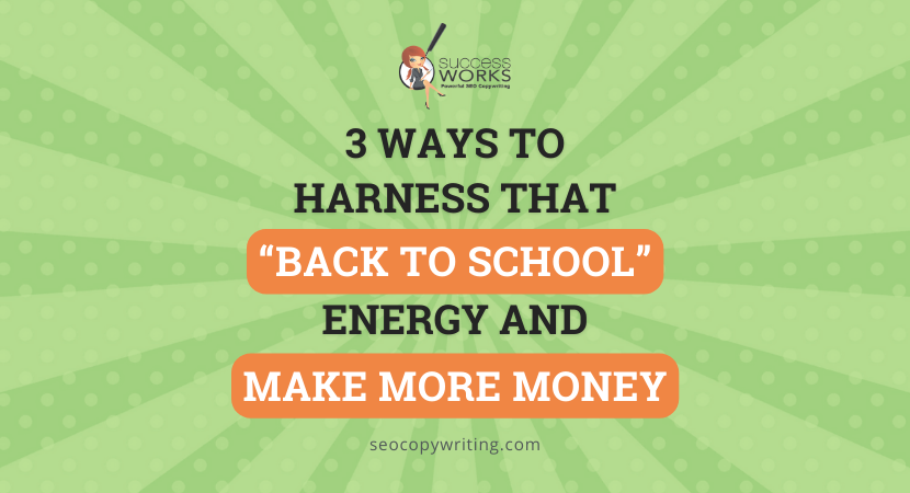 3 Ways to Harness That "Back to School" Energy And Make More Money