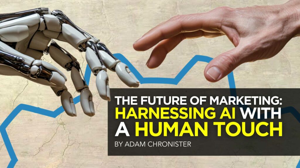 The Future of Marketing: Harnessing AI with a Human Touch