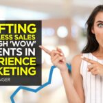 Crafting Effortless Sales Through 'Wow' Moments in Experience Marketing