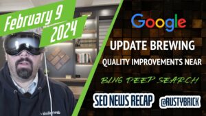 Google Update Brewing, Quality Improvements Still Coming, Ranking Confusion & Bing Deep Search