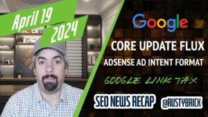 Google Core Update Flux, AdSense Ad Intent, California Link Tax & More