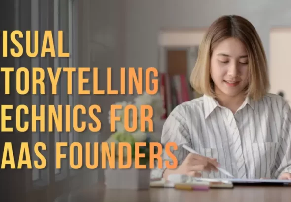 Visual Storytelling Techniques SaaS Founders Use to Attract More Customers