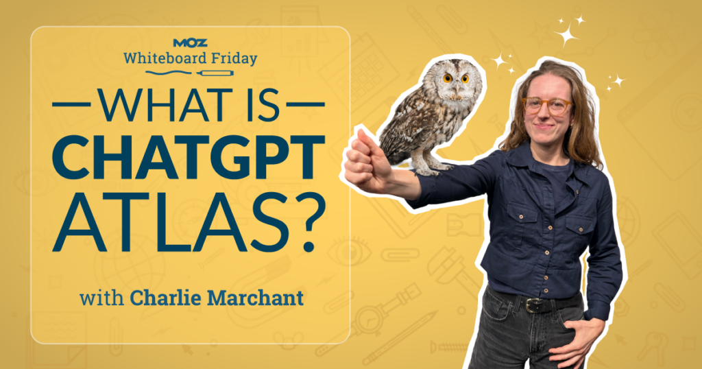 What is ChatGPT Atlas? - Moz